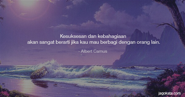 Kesuksesan dan kebahagiaan akan sangat berarti jika kau mau berbagi dengan orang lain.