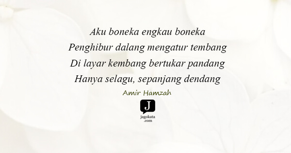 Aku boneka engkau boneka Penghibur dalang mengatur tembang Di layar kembang bertukar pandang Hanya selagu, sepanjang dendang