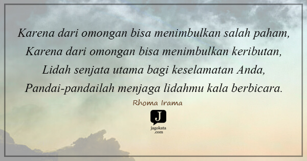Karena dari omongan bisa menimbulkan salah paham, Karena dari omongan bisa menimbulkan keributan, Lidah senjata utama bagi keselamatan Anda, Pandai-pandailah menjaga lidahmu kala berbicara.