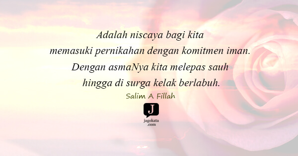 Adalah niscaya bagi kita memasuki pernikahan dengan komitmen iman. Dengan asmaNya kita melepas sauh hingga di surga kelak berlabuh.