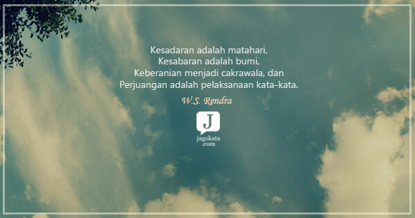 Kesadaran adalah matahari, Kesabaran adalah bumi, Keberanian menjadi cakrawala, dan Perjuangan adalah pelaksanaan kata-kata.