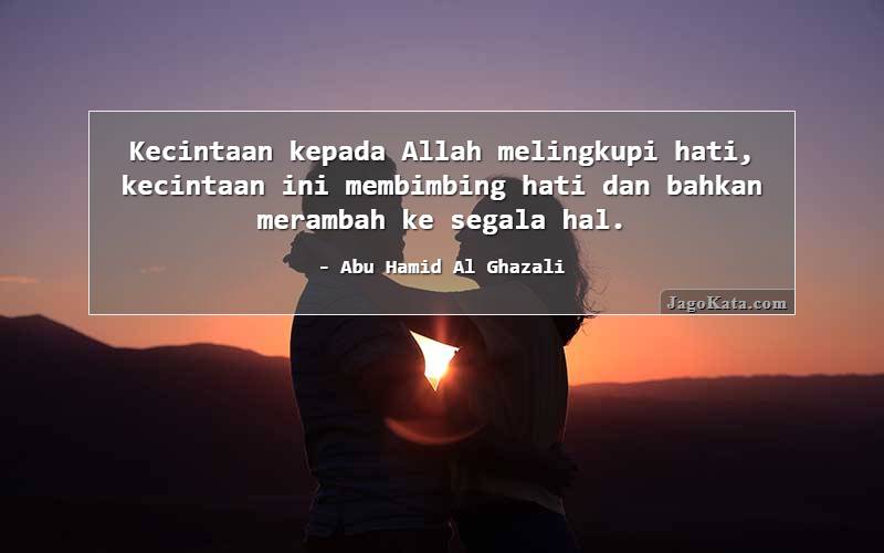 Kecintaan kepada Allah melingkupi hati, kecintaan ini membimbing hati dan bahkan merambah ke segala hal.