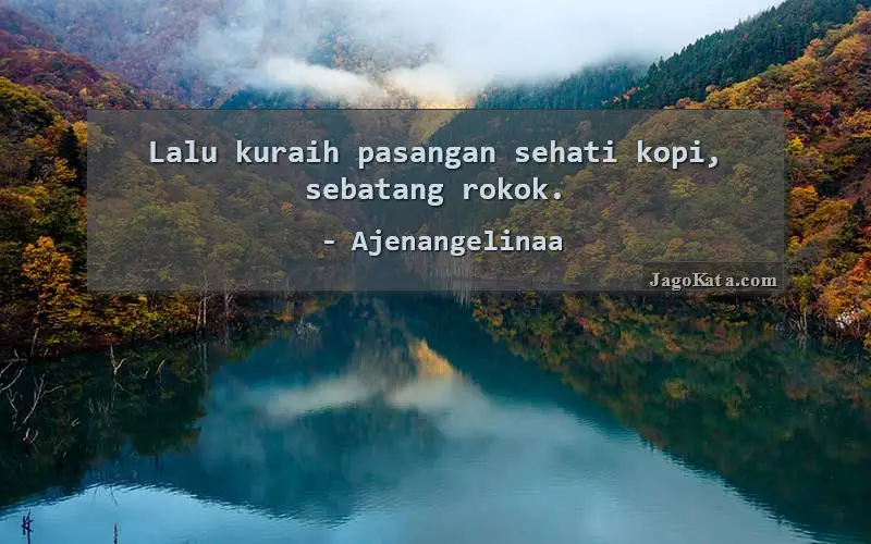Lalu kuraih pasangan sehati kopi, sebatang rokok.