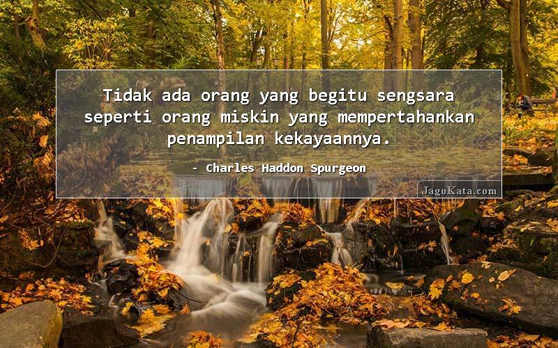Tidak ada orang yang begitu sengsara seperti orang miskin yang mempertahankan penampilan kekayaannya.