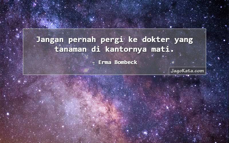Jangan pernah pergi ke dokter yang tanaman di kantornya mati.