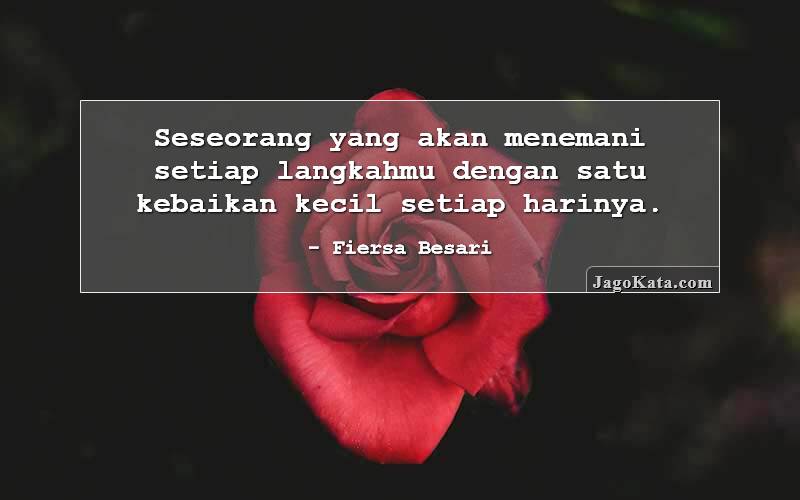 Seseorang yang akan menemani setiap langkahmu dengan satu kebaikan kecil setiap harinya.