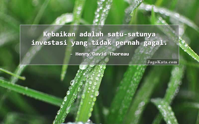 Kebaikan adalah satu-satunya investasi yang tidak pernah gagal.