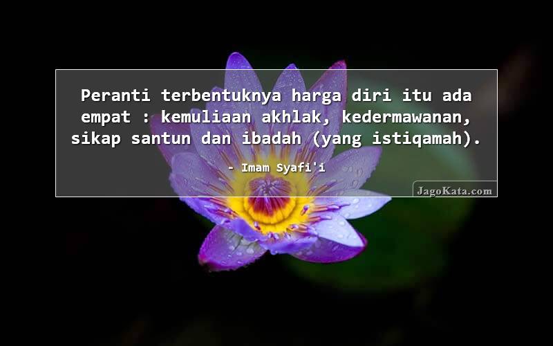 Peranti terbentuknya harga diri itu ada empat : kemuliaan akhlak, kedermawanan, sikap santun dan ibadah (yang istiqamah).