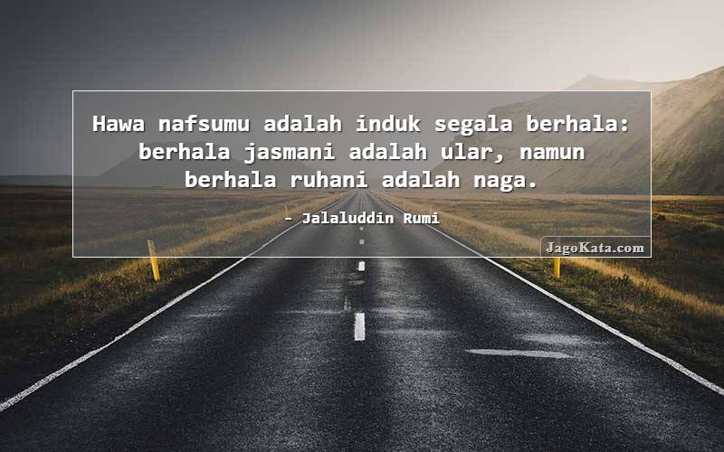 Hawa nafsumu adalah induk segala berhala: berhala jasmani adalah ular, namun berhala ruhani adalah naga.