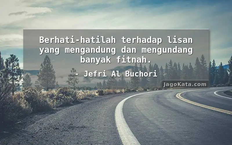 Berhati-hatilah terhadap lisan yang mengandung dan mengundang banyak fitnah.