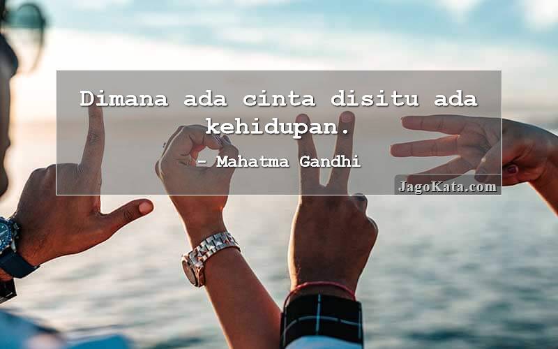 Dimana ada cinta disitu ada kehidupan.