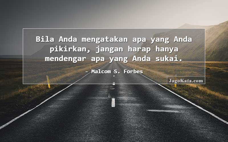 Bila Anda mengatakan apa yang Anda pikirkan, jangan harap hanya mendengar apa yang Anda sukai.
