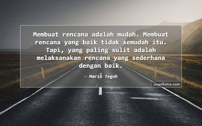 Membuat rencana adalah mudah. Membuat rencana yang baik tidak semudah itu. Tapi, yang paling sulit adalah melaksanakan rencana yang sederhana dengan baik.