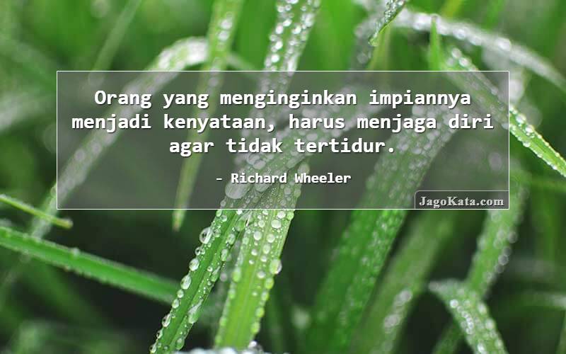 Orang yang menginginkan impiannya menjadi kenyataan, harus menjaga diri agar tidak tertidur.