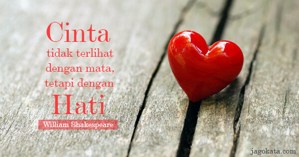 William Shakespeare - Cinta tidak terlihat dengan mata, tetapi dengan hati.