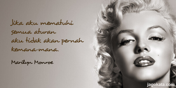 Marilyn Monroe - Jika aku mematuhi semua aturan aku tidak akan pernah kemana-mana.