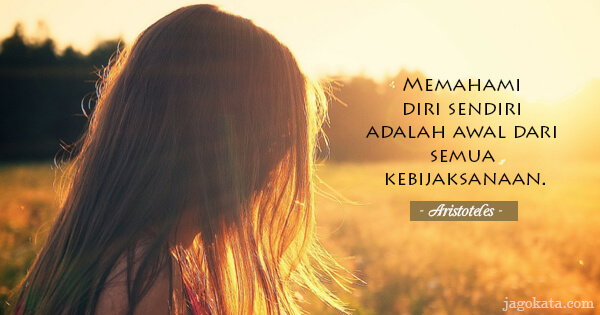 Aristoteles - Memahami diri sendiri adalah awal dari semua kebijaksanaan.