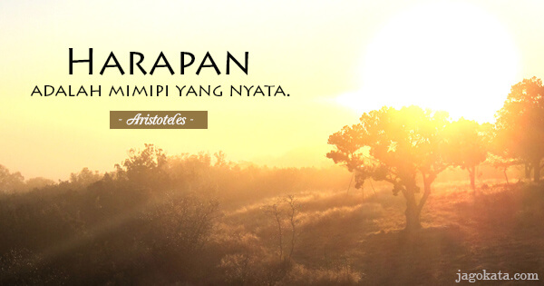 Aristoteles - Harapan adalah mimpi yang nyata.