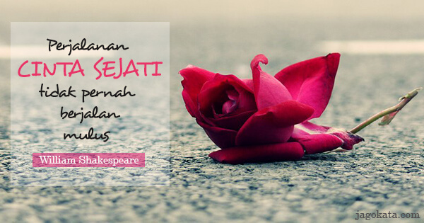 William Shakespeare - Perjalanan cinta sejati tidak pernah berjalan mulus.