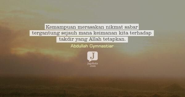 Abdullah Gymnastiar - Kemampuan merasakan nikmat sabar tergantung sejauh mana keimanan kita terhadap takdir yang Allah tetapkan.