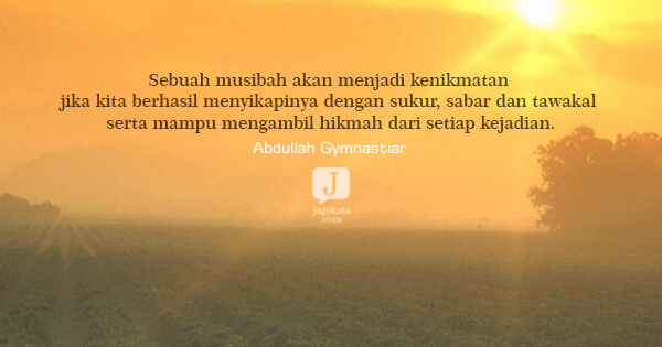 Abdullah Gymnastiar - Sebuah musibah akan menjadi kenikmatan jika kita berhasil menyikapinya dengan sukur, sabar dan tawakal serta mampu mengambil hikmah dari setiap kejadian.