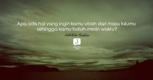 Aditia Yudis - Apa ada hal yang ingin kamu ubah dari masa lalumu sehingga kamu butuh mesin waktu?
