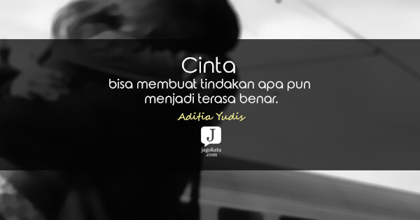 Aditia Yudis - Cinta bisa membuat tindakan apa pun menjadi terasa benar.