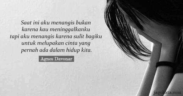Agnes Davonar - Saat ini aku menangis bukan karena kau meninggalkanku tapi aku menangis karena sulit bagiku untuk melupakan cinta yang pernah ada dalam hidup kita.