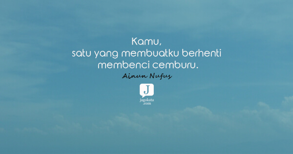 Ainun Nufus - Kamu, satu yang membuatku berhenti membenci cemburu.