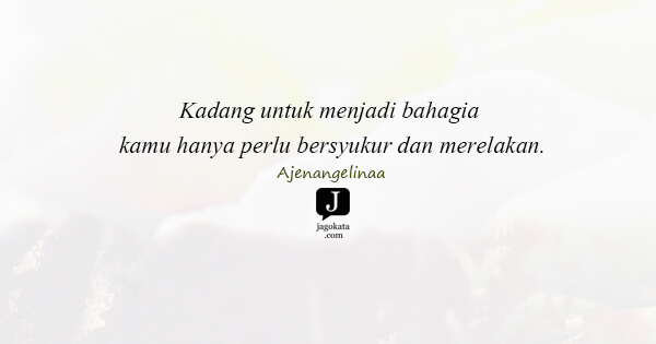 Ajenangelinaa - Kadang untuk menjadi bahagia kamu hanya perlu bersyukur dan merelakan.