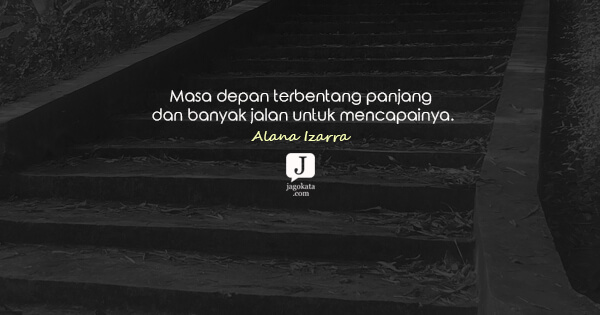 Alana Izarra - Masa depan terbentang panjang dan banyak jalan untuk mencapainya.
