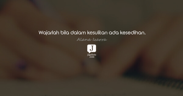 Alana Izarra - Wajarlah bila dalam kesulitan ada kesedihan.