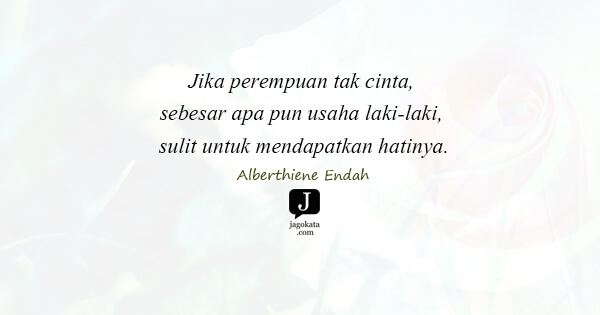 Alberthiene Endah - Jika perempuan tak cinta, sebesar apa pun usaha laki-laki, sulit untuk mendapatkan hatinya.