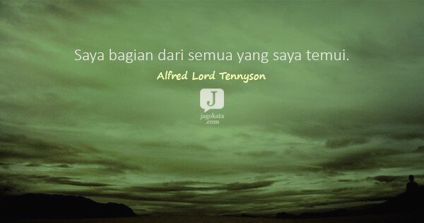 Alfred Lord Tennyson - Saya bagian dari semua yang saya temui.