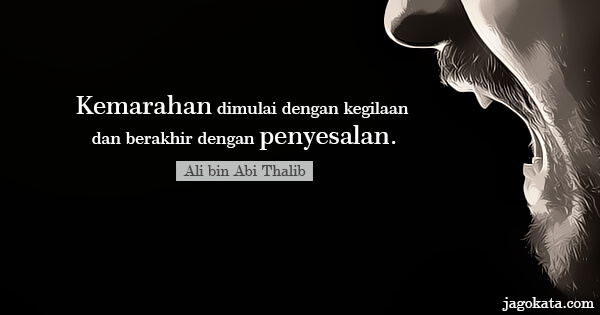 Ali bin Abi Thalib - Kemarahan dimulai dengan kegilaan dan berakhir dengan penyesalan.
