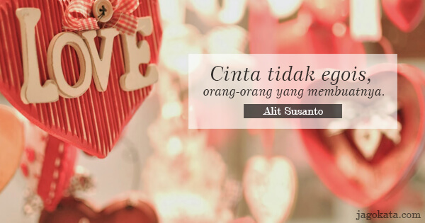Alit Susanto - Cinta tidak egois, orang-orang yang membuatnya.