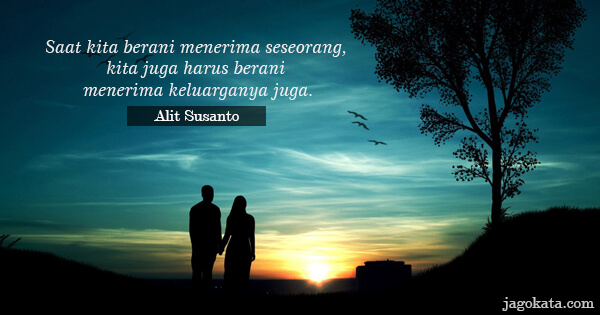 Alit Susanto - Saat kita berani menerima seseorang, kita juga harus berani menerima keluarganya juga.