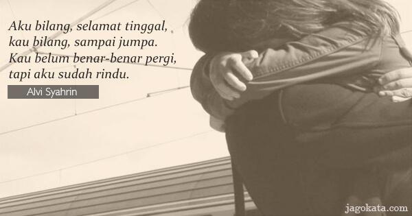 Alvi Syahrin - Aku bilang, selamat tinggal, kau bilang, sampai jumpa. Kau belum benar-benar pergi, tapi aku sudah rindu.