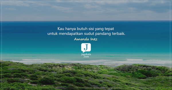Amanda Inez - Kau hanya butuh sisi yang tepat untuk mendapatkan sudut pandang terbaik.