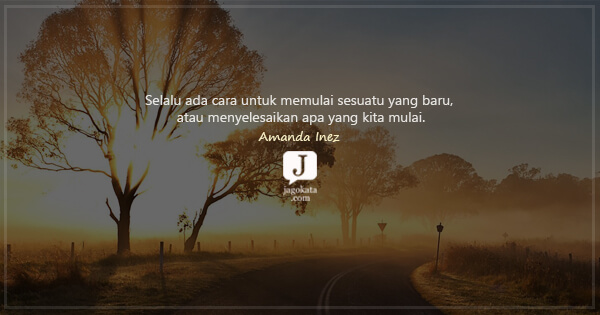 Amanda Inez - Selalu ada cara untuk memulai sesuatu yang baru, atau menyelesaikan apa yang kita mulai.