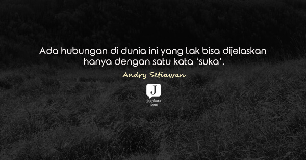 Andry Setiawan - Ada hubungan di dunia ini yang tak bisa dijelaskan hanya dengan satu kata ‘suka’.