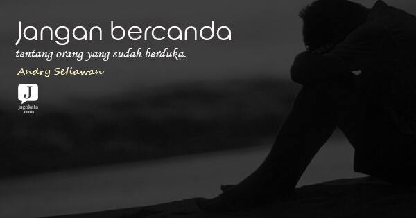 Andry Setiawan - Jangan bercanda tentang orang yang sudah berduka.