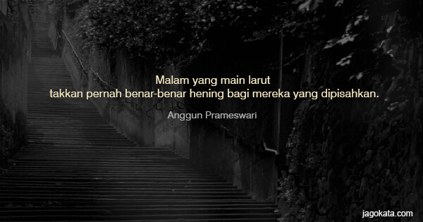 Anggun Prameswari - Malam yang main larut takkan pernah benar-benar hening bagi mereka yang dipisahkan.