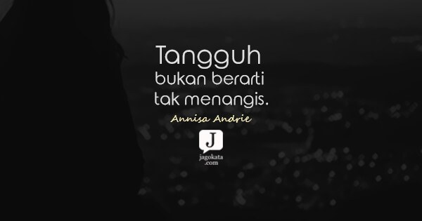Annisa Andrie - Tangguh bukan berarti tak menangis.