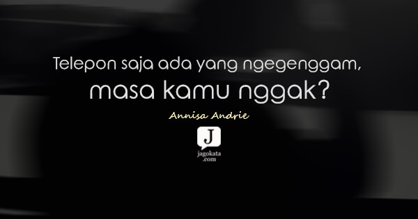 Annisa Andrie - Telepon saja ada yang ngegenggam, masa kamu nggak?