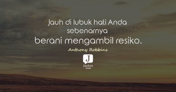 Anthony Robbins - Jauh di lubuk hati Anda sebenarnya berani mengambil resiko.