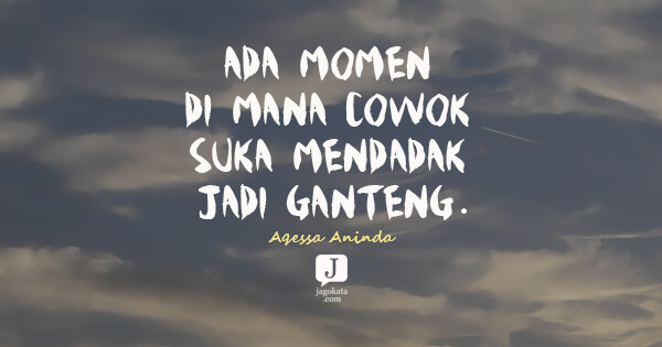 Aqessa Aninda - Ada momen di mana cowok suka mendadak jadi ganteng.