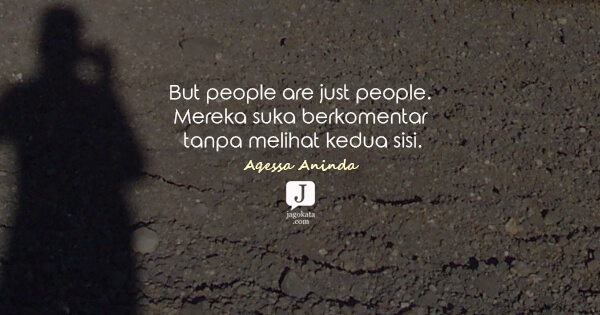 Aqessa Aninda - But people are just people. Mereka suka berkomentar tanpa melihat kedua sisi.