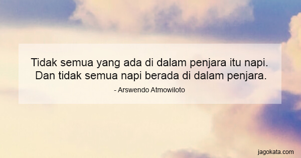 Arswendo Atmowiloto - Tidak semua yang ada di dalam penjara itu napi. Dan tidak semua napi berada di dalam penjara.
