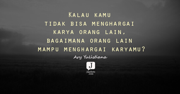 Ary Yulistiana - Kalau kamu tidak bisa menghargai karya orang lain, bagaimana orang lain mampu menghargai karyamu?